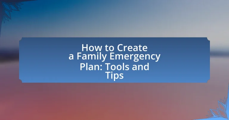 How to Create a Family Emergency Plan: Tools and Tips