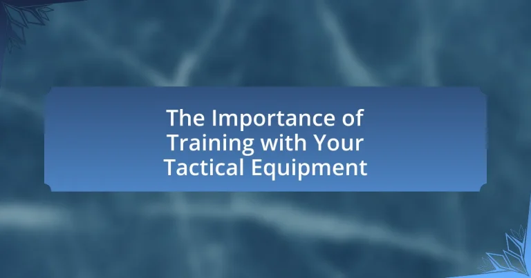 The Importance of Training with Your Tactical Equipment