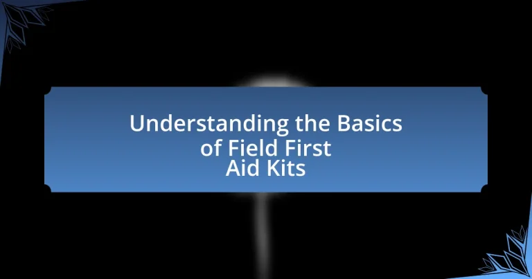 Understanding the Basics of Field First Aid Kits