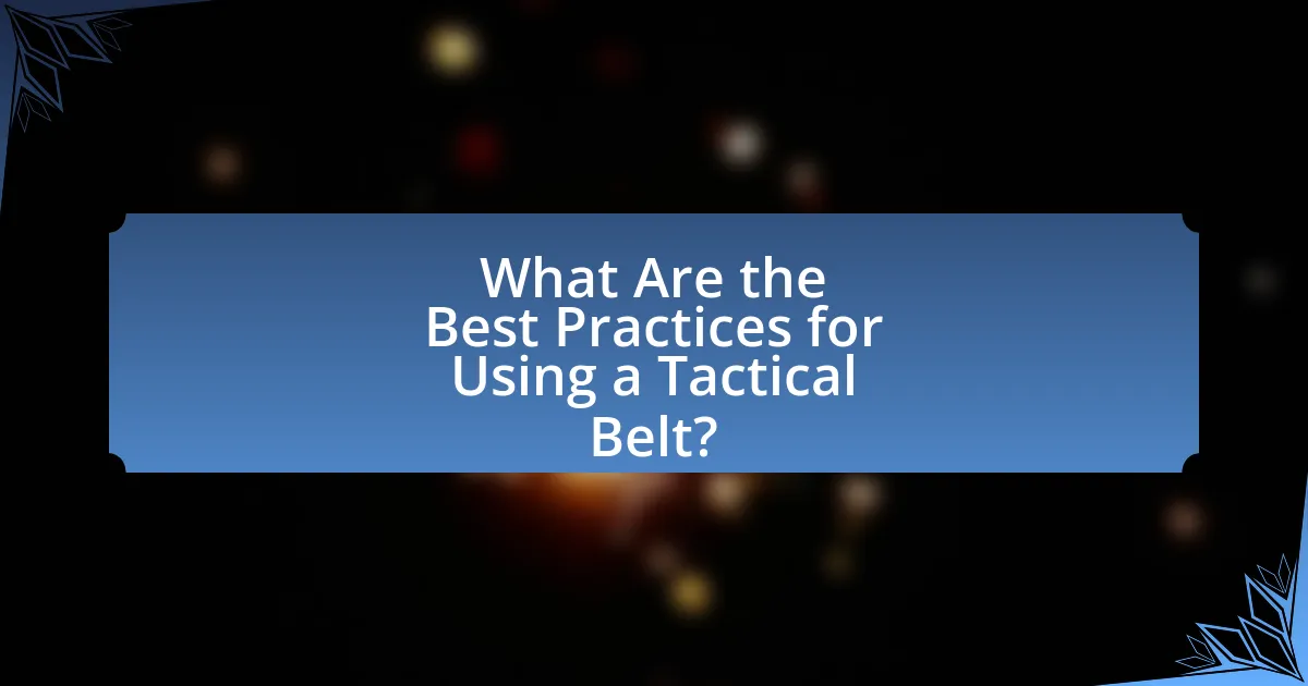 What Are the Best Practices for Using a Tactical Belt?