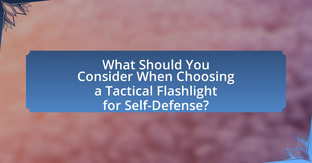 What Should You Consider When Choosing a Tactical Flashlight for Self-Defense?