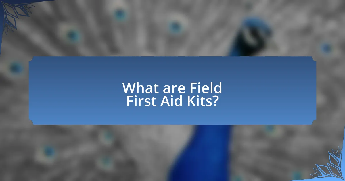 What are Field First Aid Kits?