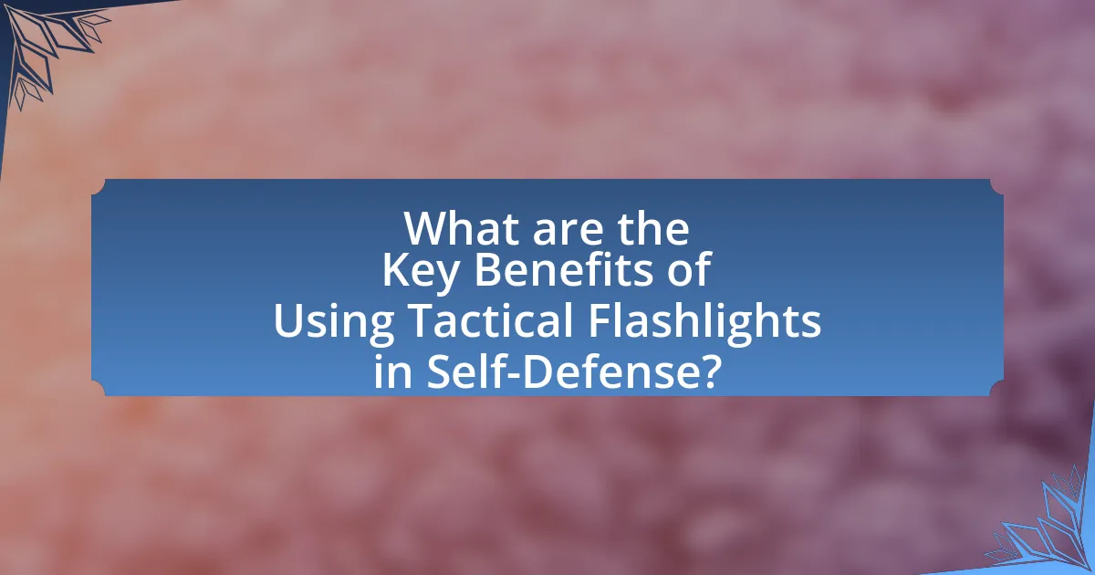 What are the Key Benefits of Using Tactical Flashlights in Self-Defense?