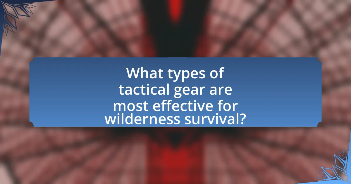 What types of tactical gear are most effective for wilderness survival?