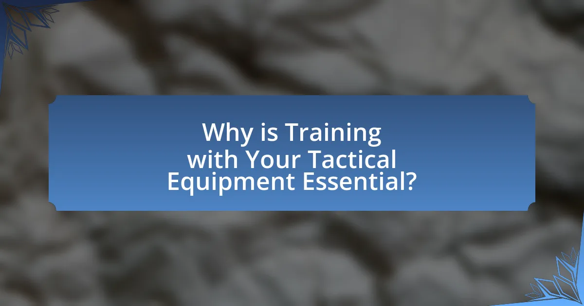 Why is Training with Your Tactical Equipment Essential?